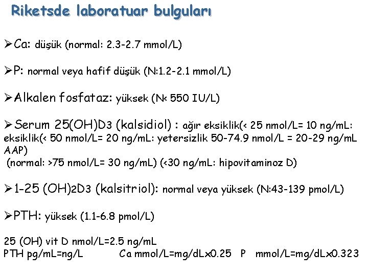 Riketsde laboratuar bulguları ØCa: düşük (normal: 2. 3 -2. 7 mmol/L) ØP: normal veya