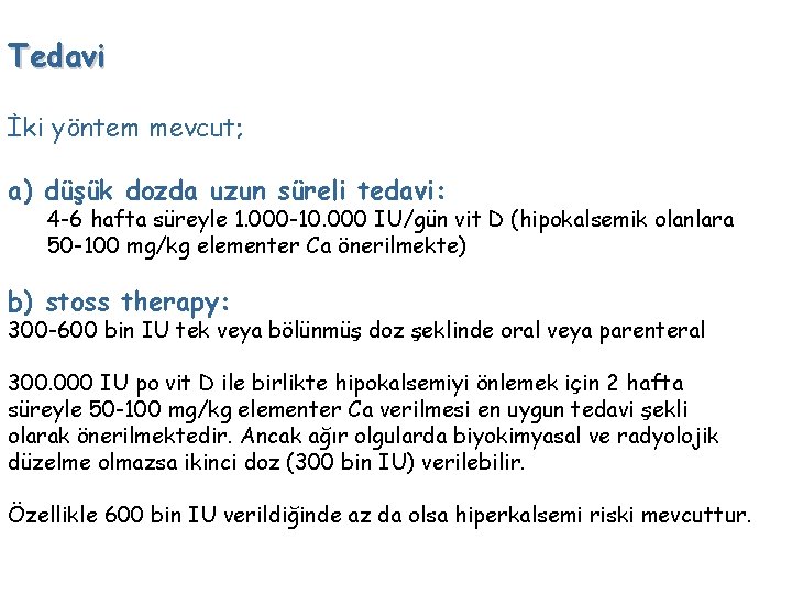 Tedavi İki yöntem mevcut; a) düşük dozda uzun süreli tedavi: 4 -6 hafta süreyle