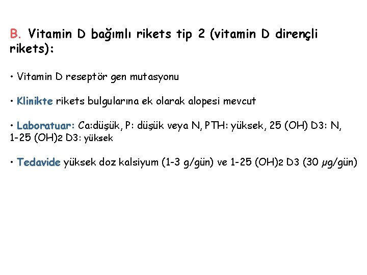 B. Vitamin D bağımlı rikets tip 2 (vitamin D dirençli rikets): • Vitamin D