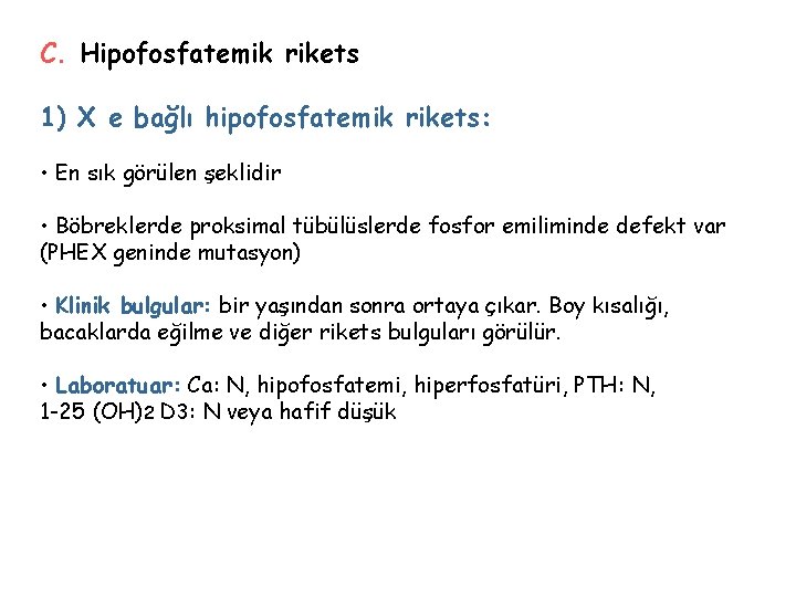 C. Hipofosfatemik rikets 1) X e bağlı hipofosfatemik rikets: • En sık görülen şeklidir