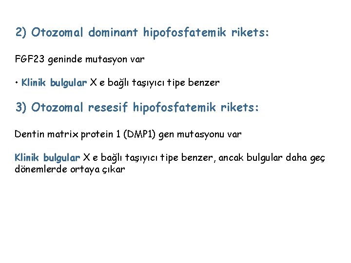 2) Otozomal dominant hipofosfatemik rikets: FGF 23 geninde mutasyon var • Klinik bulgular X