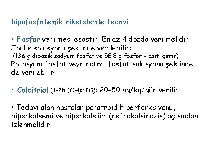 hipofosfatemik riketslerde tedavi • Fosfor verilmesi esastır. En az 4 dozda verilmelidir Joulie solusyonu