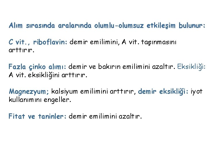 Alım sırasında aralarında olumlu-olumsuz etkileşim bulunur: C vit. , riboflavin: demir emilimini, A vit.