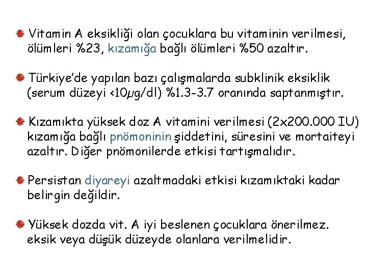 Vitamin A eksikliği olan çocuklara bu vitaminin verilmesi, ölümleri %23, kızamığa bağlı ölümleri %50