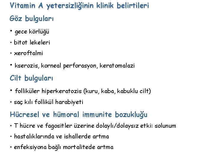 Vitamin A yetersizliğinin klinik belirtileri Göz bulguları • gece körlüğü • bitot lekeleri •