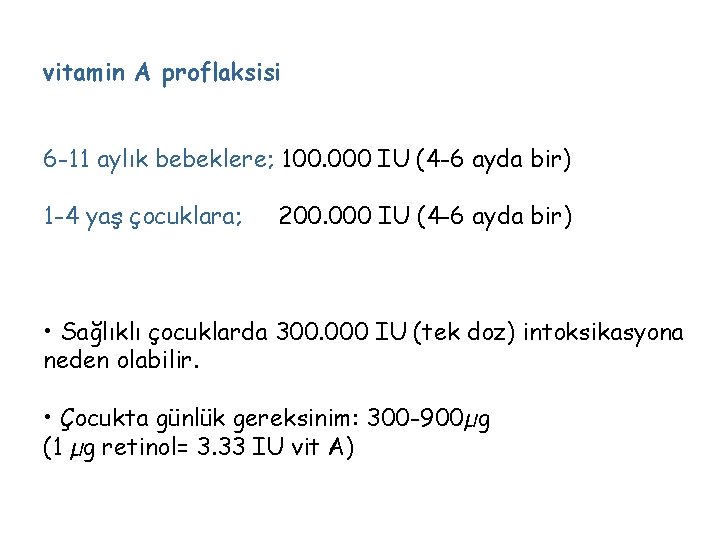 vitamin A proflaksisi 6 -11 aylık bebeklere; 100. 000 IU (4 -6 ayda bir)