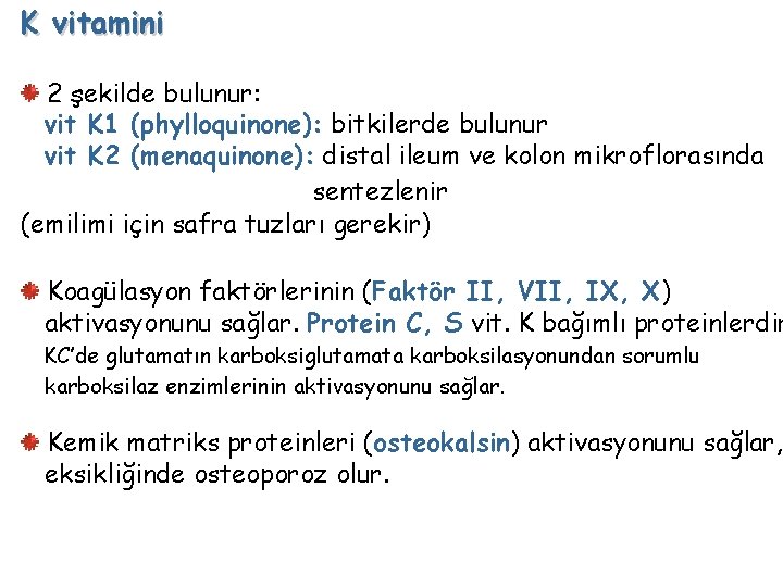 K vitamini 2 şekilde bulunur: vit K 1 (phylloquinone): bitkilerde bulunur vit K 2