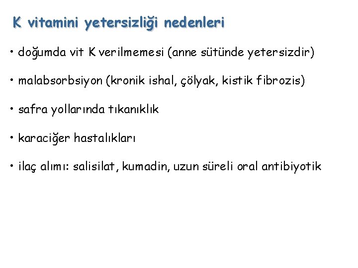 K vitamini yetersizliği nedenleri • doğumda vit K verilmemesi (anne sütünde yetersizdir) • malabsorbsiyon