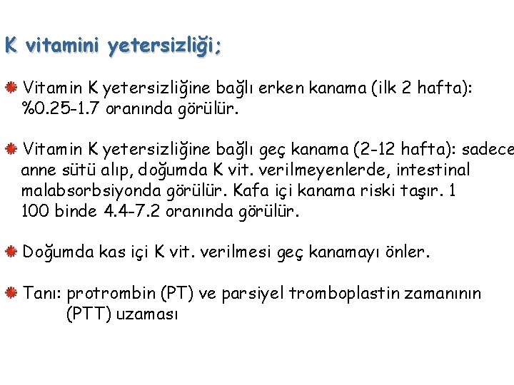 K vitamini yetersizliği; Vitamin K yetersizliğine bağlı erken kanama (ilk 2 hafta): %0. 25