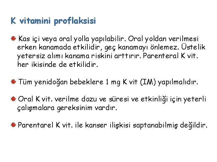 K vitamini proflaksisi Kas içi veya oral yolla yapılabilir. Oral yoldan verilmesi erken kanamada