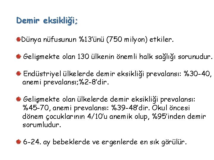 Demir eksikliği; Dünya nüfusunun %13’ünü (750 milyon) etkiler. Gelişmekte olan 130 ülkenin önemli halk