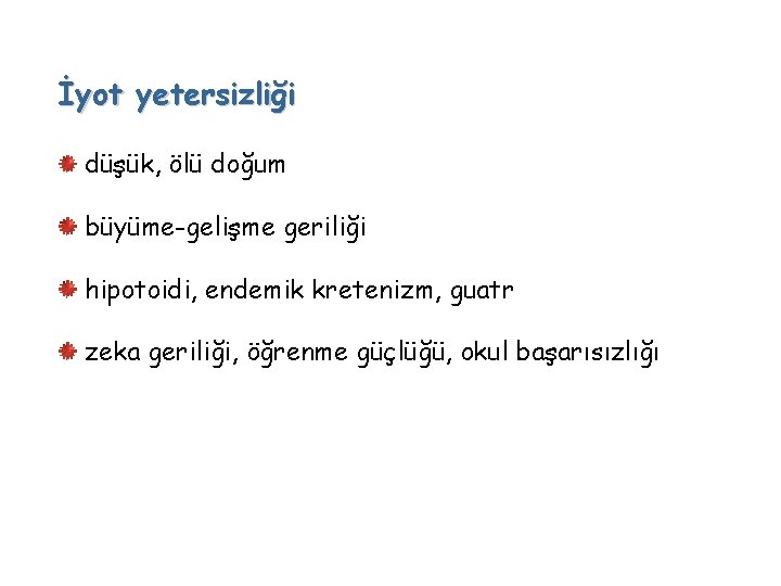 İyot yetersizliği düşük, ölü doğum büyüme-gelişme geriliği hipotoidi, endemik kretenizm, guatr zeka geriliği, öğrenme
