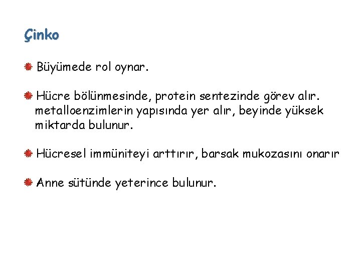 Çinko Büyümede rol oynar. Hücre bölünmesinde, protein sentezinde görev alır. metalloenzimlerin yapısında yer alır,