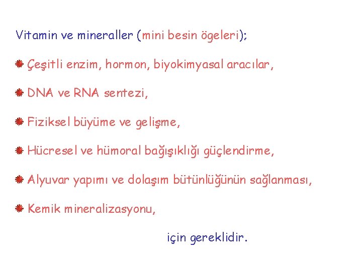 Vitamin ve mineraller (mini besin ögeleri); Çeşitli enzim, hormon, biyokimyasal aracılar, DNA ve RNA
