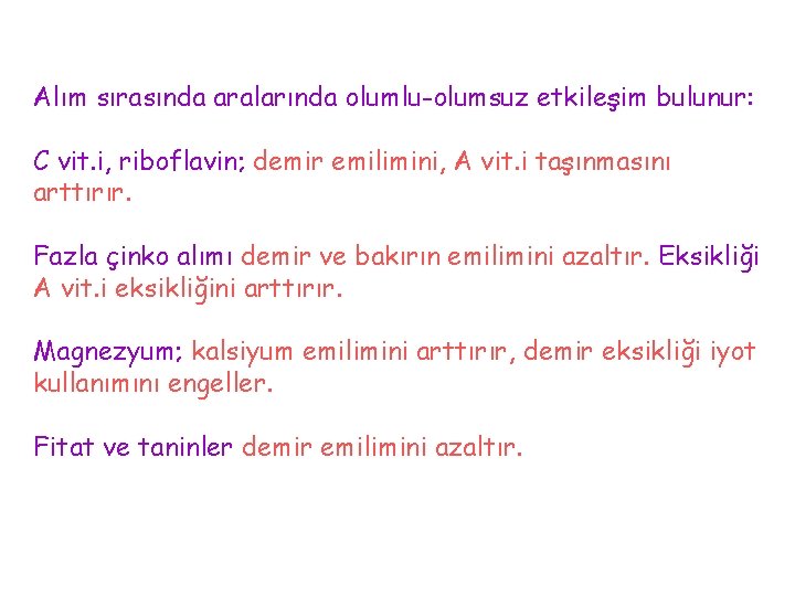 Alım sırasında aralarında olumlu-olumsuz etkileşim bulunur: C vit. i, riboflavin; demir emilimini, A vit.