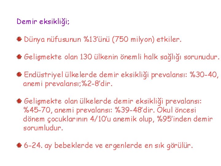 Demir eksikliği; Dünya nüfusunun %13’ünü (750 milyon) etkiler. Gelişmekte olan 130 ülkenin önemli halk