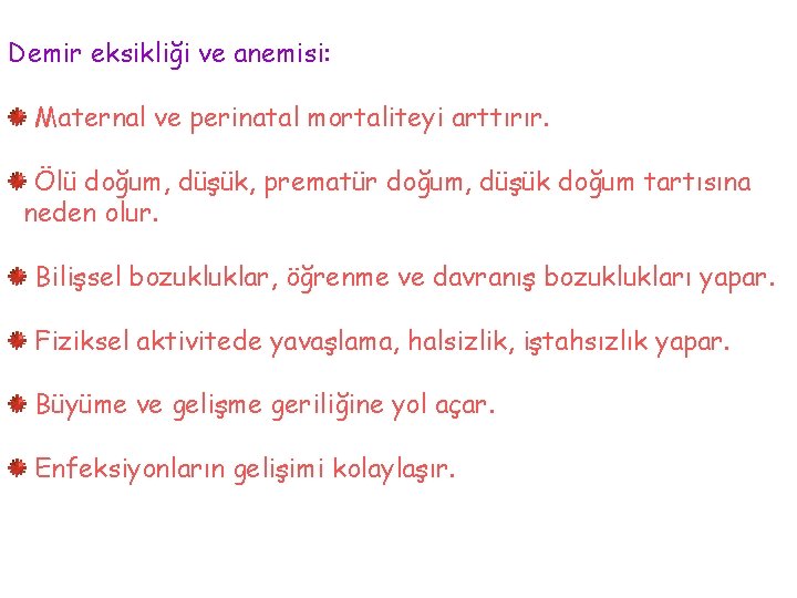 Demir eksikliği ve anemisi: Maternal ve perinatal mortaliteyi arttırır. Ölü doğum, düşük, prematür doğum,