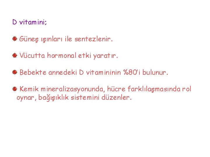 D vitamini; Güneş ışınları ile sentezlenir. Vücutta hormonal etki yaratır. Bebekte annedeki D vitamininin