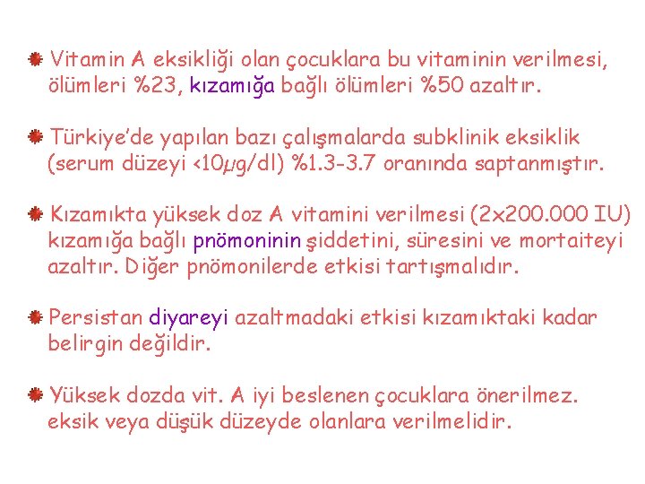 Vitamin A eksikliği olan çocuklara bu vitaminin verilmesi, ölümleri %23, kızamığa bağlı ölümleri %50