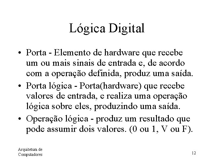 Lógica Digital • Porta - Elemento de hardware que recebe um ou mais sinais