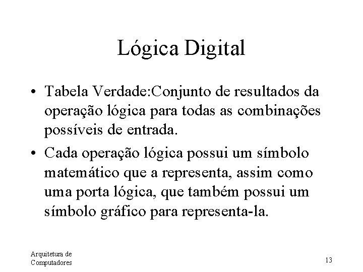 Lógica Digital • Tabela Verdade: Conjunto de resultados da operação lógica para todas as