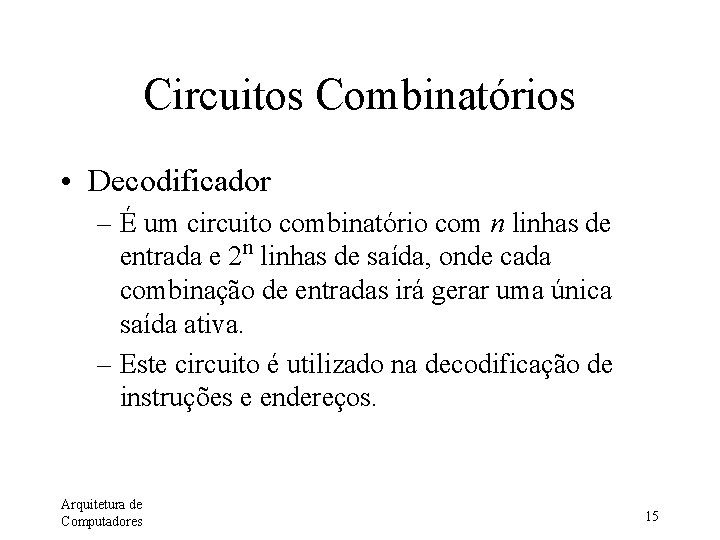 Circuitos Combinatórios • Decodificador – É um circuito combinatório com n linhas de entrada