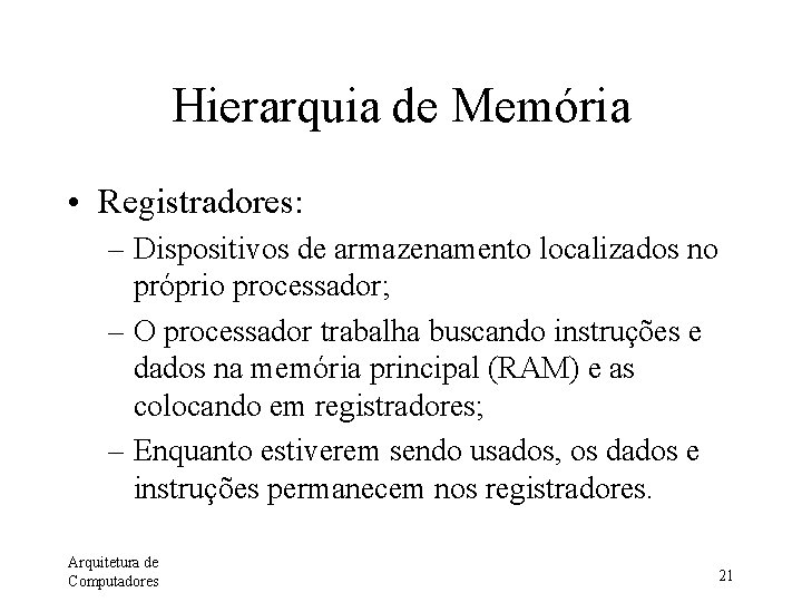 Hierarquia de Memória • Registradores: – Dispositivos de armazenamento localizados no próprio processador; –