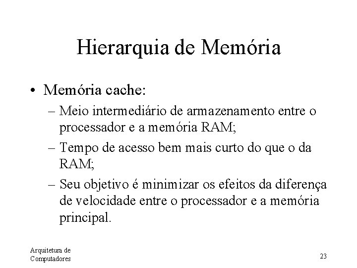 Hierarquia de Memória • Memória cache: – Meio intermediário de armazenamento entre o processador