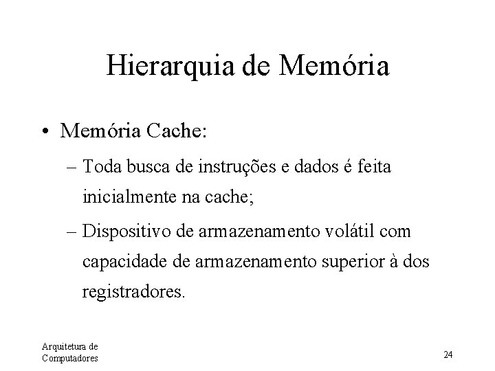 Hierarquia de Memória • Memória Cache: – Toda busca de instruções e dados é