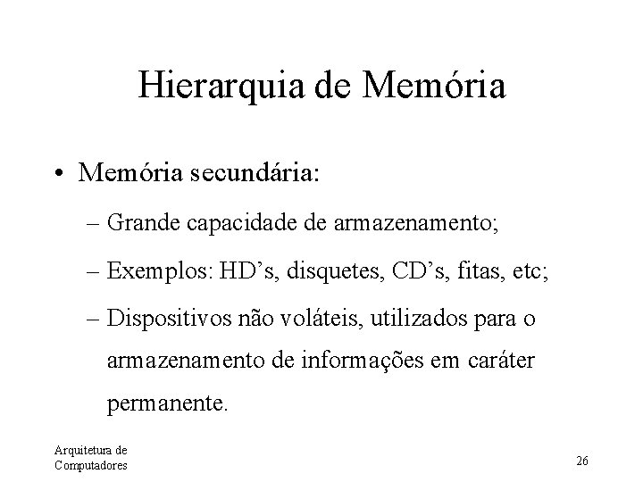 Hierarquia de Memória • Memória secundária: – Grande capacidade de armazenamento; – Exemplos: HD’s,