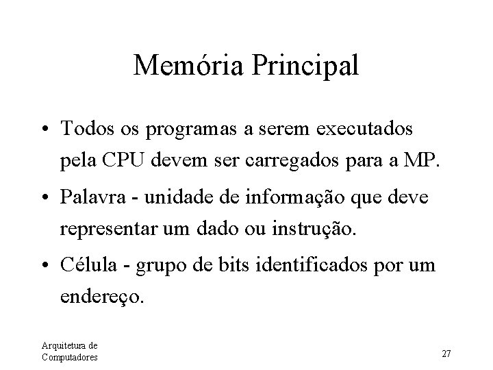 Memória Principal • Todos os programas a serem executados pela CPU devem ser carregados