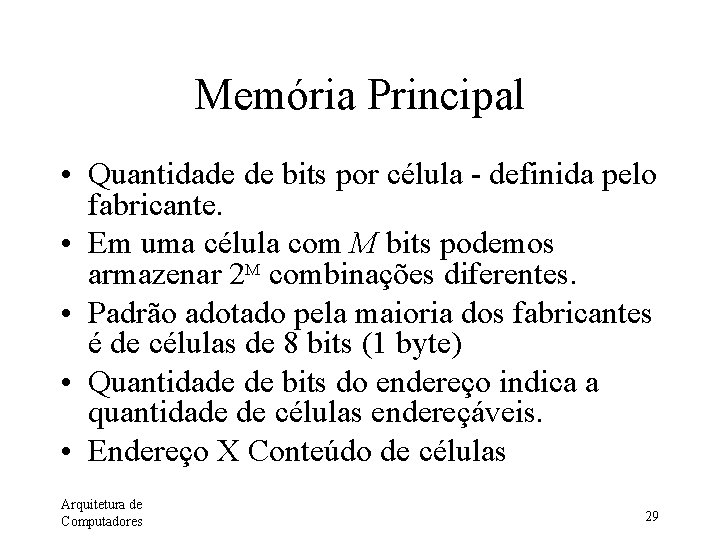 Memória Principal • Quantidade de bits por célula - definida pelo fabricante. • Em