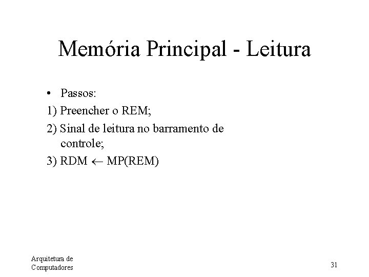 Memória Principal - Leitura • Passos: 1) Preencher o REM; 2) Sinal de leitura