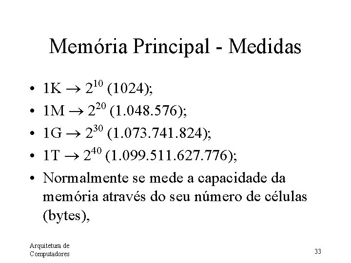 Memória Principal - Medidas • • • 1 K 210 (1024); 20 1 M