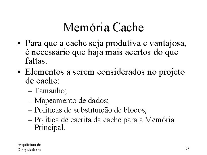 Memória Cache • Para que a cache seja produtiva e vantajosa, é necessário que