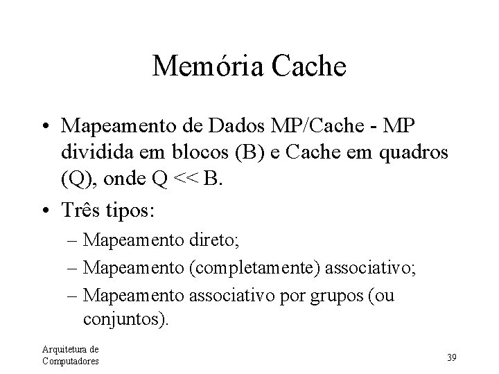 Memória Cache • Mapeamento de Dados MP/Cache - MP dividida em blocos (B) e