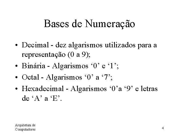 Bases de Numeração • Decimal - dez algarismos utilizados para a representação (0 a