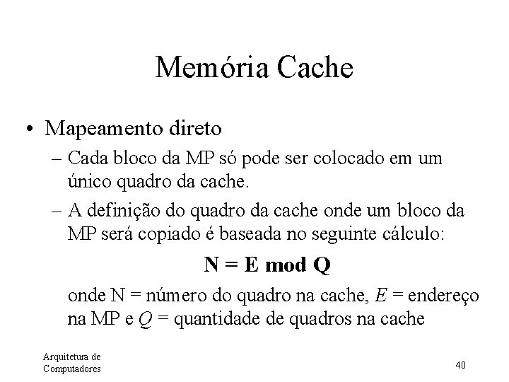 Memória Cache • Mapeamento direto – Cada bloco da MP só pode ser colocado