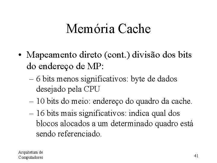 Memória Cache • Mapeamento direto (cont. ) divisão dos bits do endereço de MP: