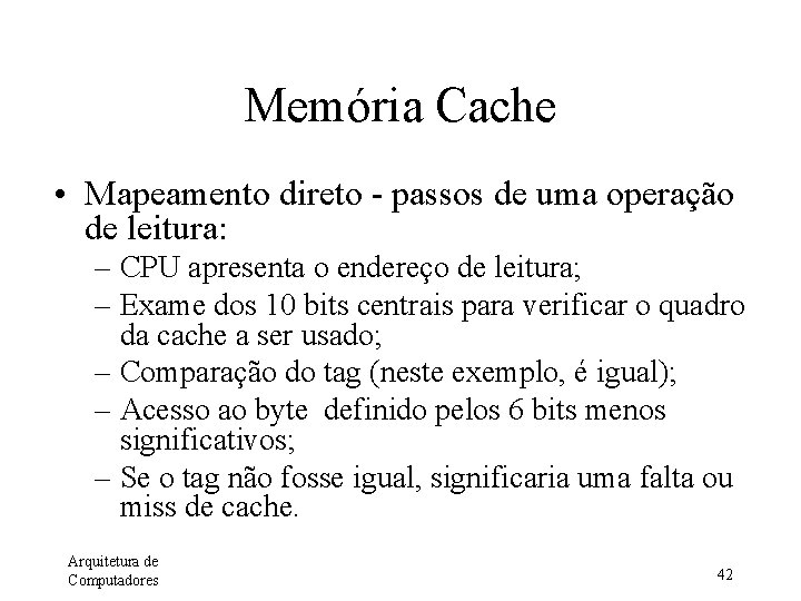 Memória Cache • Mapeamento direto - passos de uma operação de leitura: – CPU