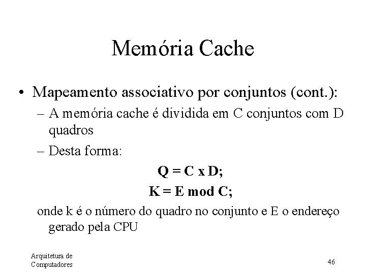 Memória Cache • Mapeamento associativo por conjuntos (cont. ): – A memória cache é