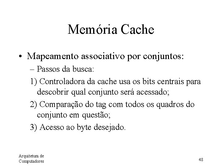 Memória Cache • Mapeamento associativo por conjuntos: – Passos da busca: 1) Controladora da