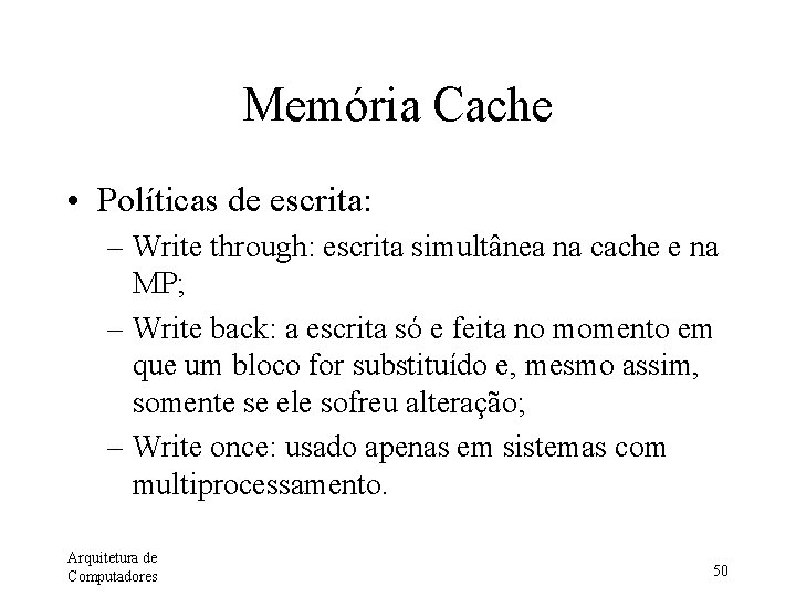 Memória Cache • Políticas de escrita: – Write through: escrita simultânea na cache e