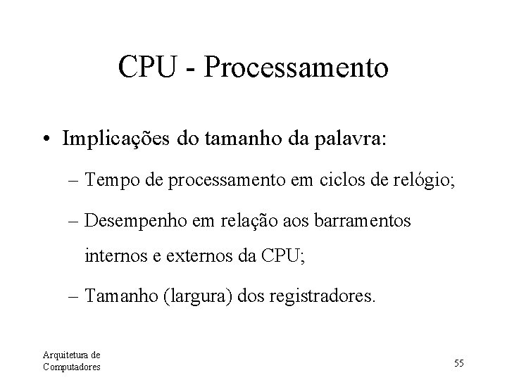 CPU - Processamento • Implicações do tamanho da palavra: – Tempo de processamento em