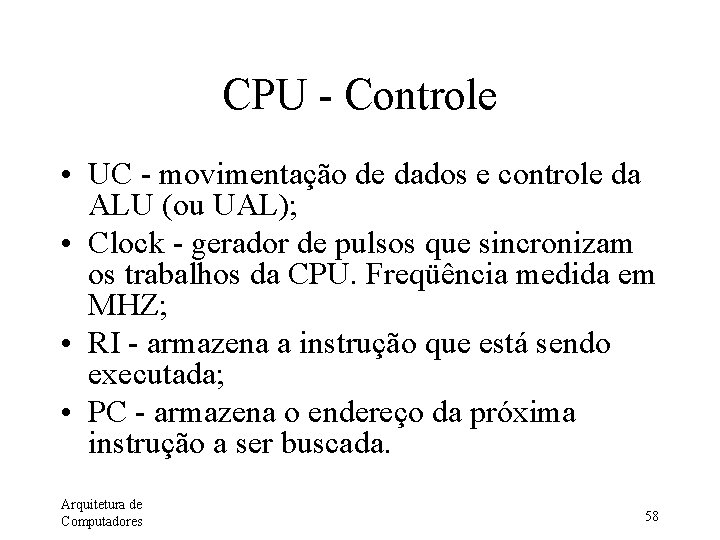 CPU - Controle • UC - movimentação de dados e controle da ALU (ou