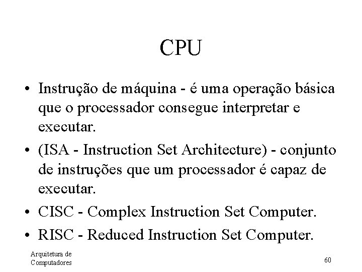 CPU • Instrução de máquina - é uma operação básica que o processador consegue