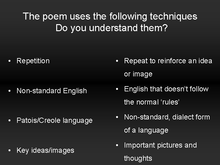 The poem uses the following techniques Do you understand them? • Repetition • Repeat