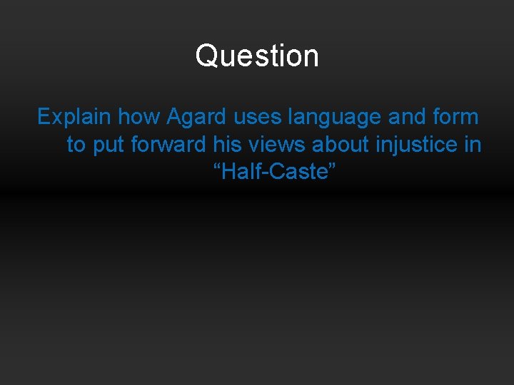 Question Explain how Agard uses language and form to put forward his views about