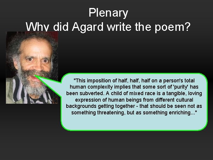 Plenary Why did Agard write the poem? "This imposition of half, half on a