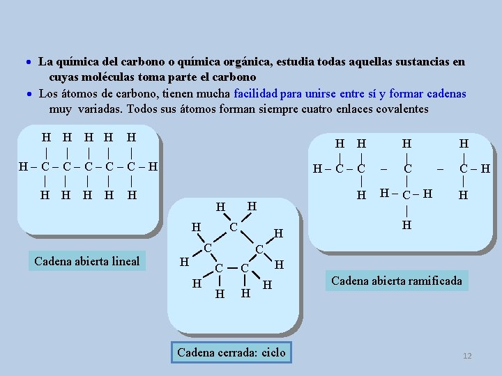  La química del carbono o química orgánica, estudia todas aquellas sustancias en cuyas